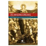 As Misericórdias das duas margens do Atlântico Portugal e Brasil (séculos XV-XX)